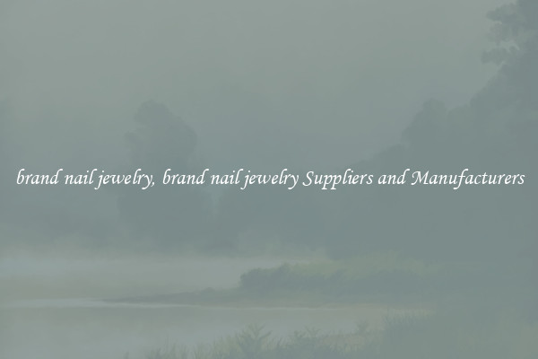 brand nail jewelry, brand nail jewelry Suppliers and Manufacturers