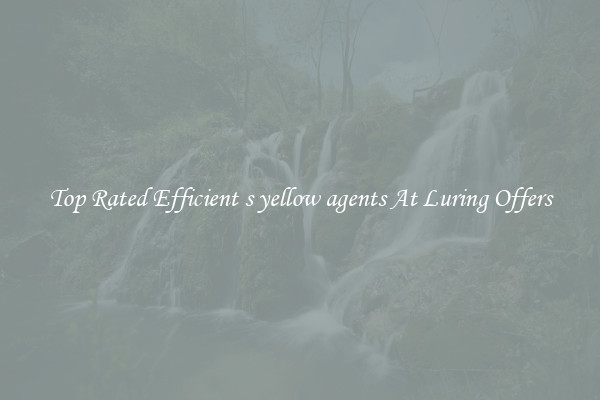 Top Rated Efficient s yellow agents At Luring Offers