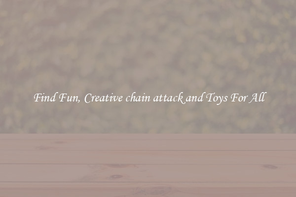 Find Fun, Creative chain attack and Toys For All