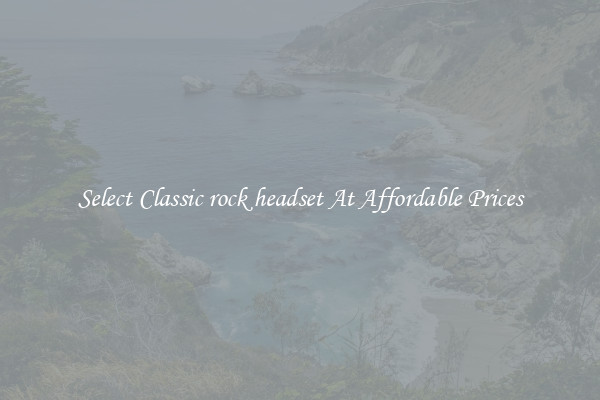 Select Classic rock headset At Affordable Prices