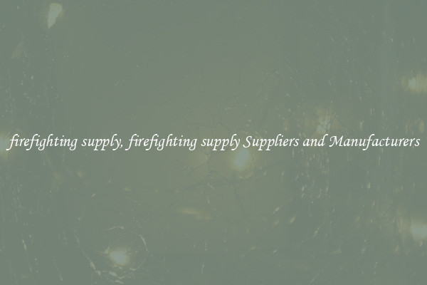firefighting supply, firefighting supply Suppliers and Manufacturers