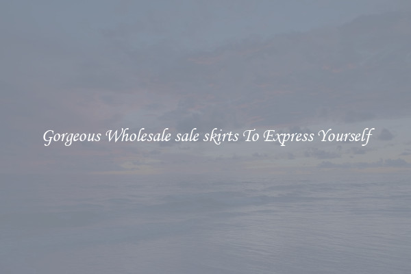 Gorgeous Wholesale sale skirts To Express Yourself