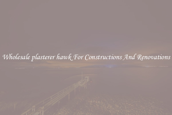 Wholesale plasterer hawk For Constructions And Renovations