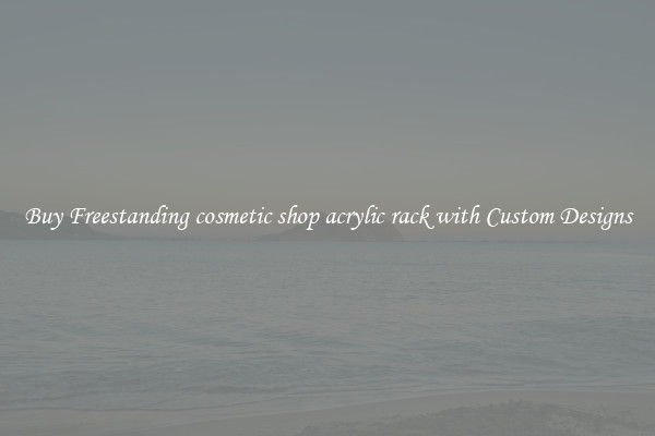 Buy Freestanding cosmetic shop acrylic rack with Custom Designs