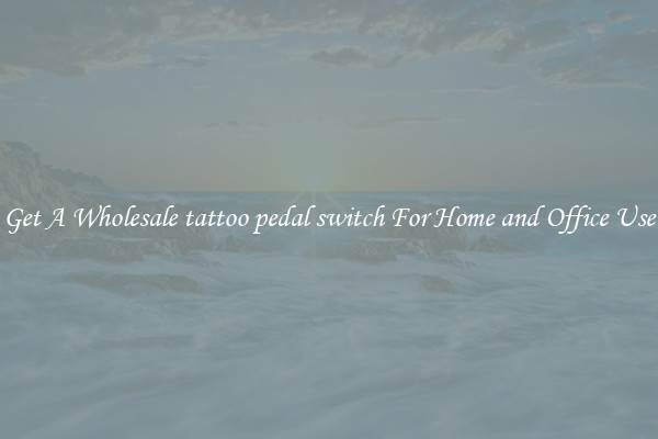 Get A Wholesale tattoo pedal switch For Home and Office Use