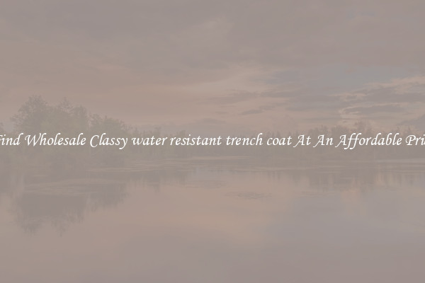 Find Wholesale Classy water resistant trench coat At An Affordable Price