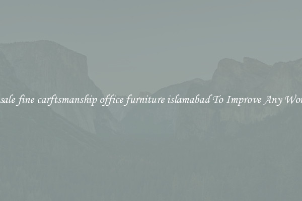 Wholesale fine carftsmanship office furniture islamabad To Improve Any Workspace