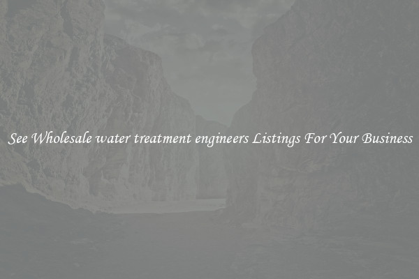 See Wholesale water treatment engineers Listings For Your Business