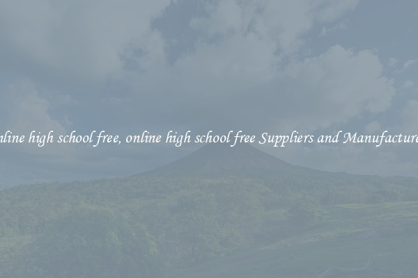 online high school free, online high school free Suppliers and Manufacturers