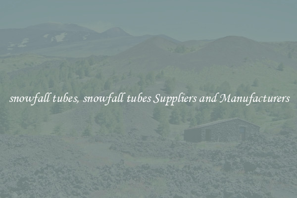 snowfall tubes, snowfall tubes Suppliers and Manufacturers