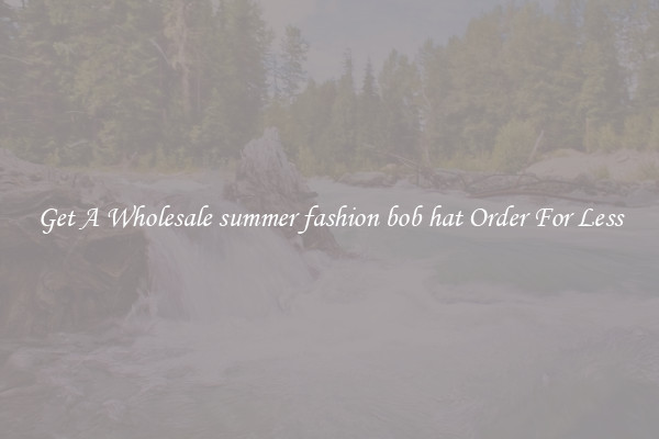 Get A Wholesale summer fashion bob hat Order For Less