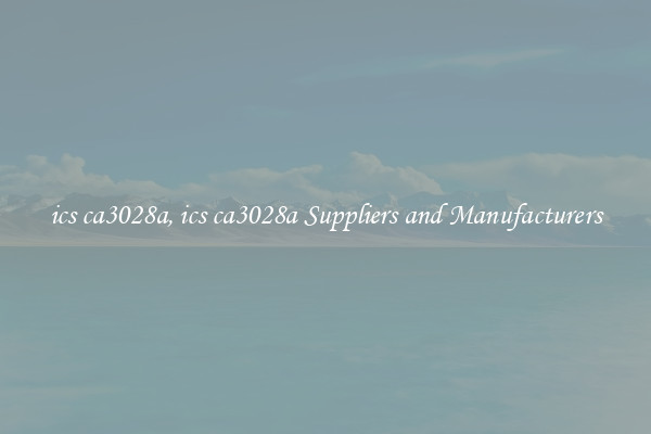 ics ca3028a, ics ca3028a Suppliers and Manufacturers