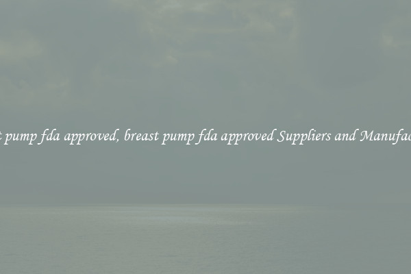 breast pump fda approved, breast pump fda approved Suppliers and Manufacturers