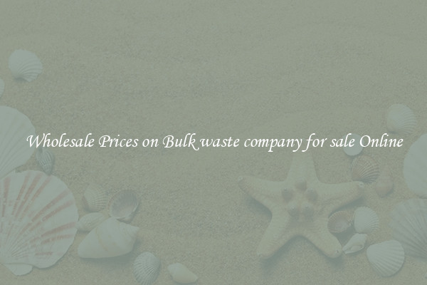 Wholesale Prices on Bulk waste company for sale Online