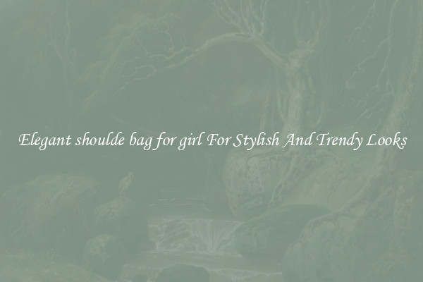 Elegant shoulde bag for girl For Stylish And Trendy Looks
