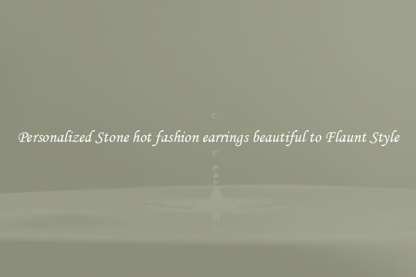 Personalized Stone hot fashion earrings beautiful to Flaunt Style