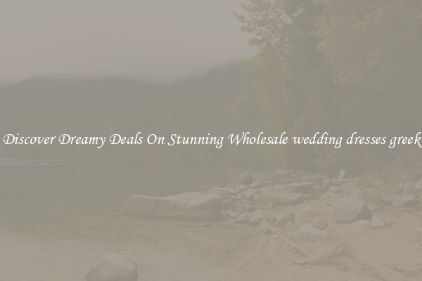 Discover Dreamy Deals On Stunning Wholesale wedding dresses greek