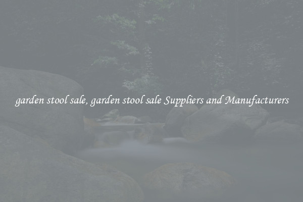 garden stool sale, garden stool sale Suppliers and Manufacturers