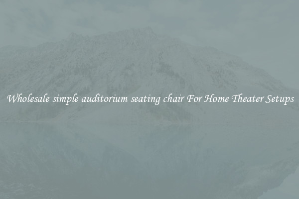 Wholesale simple auditorium seating chair For Home Theater Setups