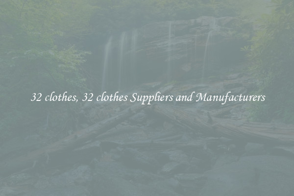 32 clothes, 32 clothes Suppliers and Manufacturers