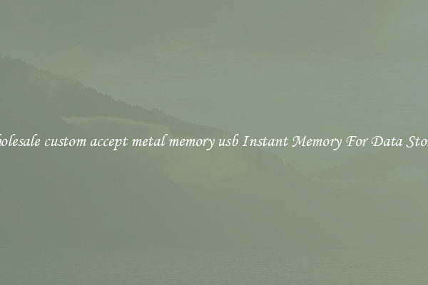 Wholesale custom accept metal memory usb Instant Memory For Data Storage