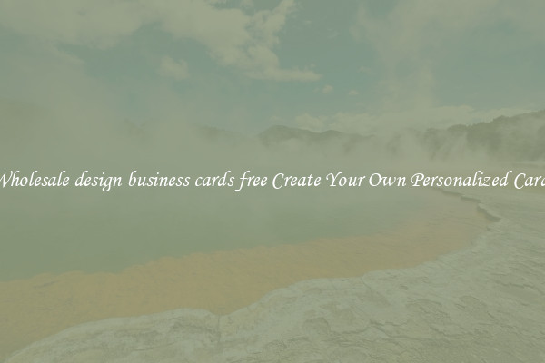 Wholesale design business cards free Create Your Own Personalized Cards