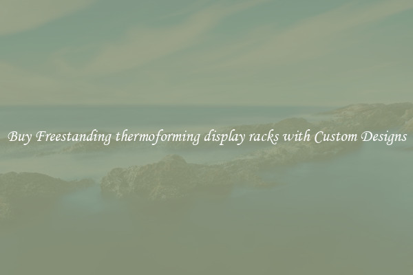 Buy Freestanding thermoforming display racks with Custom Designs