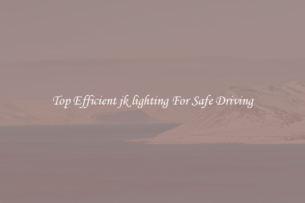 Top Efficient jk lighting For Safe Driving