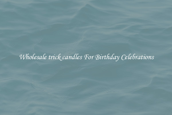 Wholesale trick candles For Birthday Celebrations