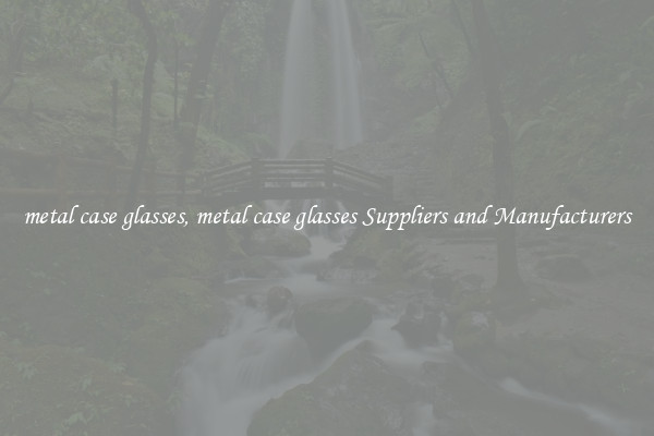 metal case glasses, metal case glasses Suppliers and Manufacturers
