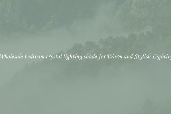 Wholesale bedroom crystal lighting shade for Warm and Stylish Lighting