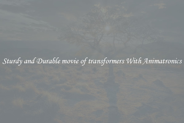 Sturdy and Durable movie of transformers With Animatronics