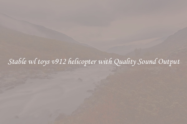 Stable wl toys v912 helicopter with Quality Sound Output