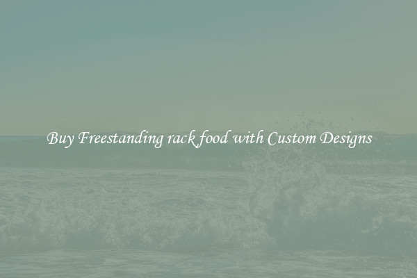 Buy Freestanding rack food with Custom Designs