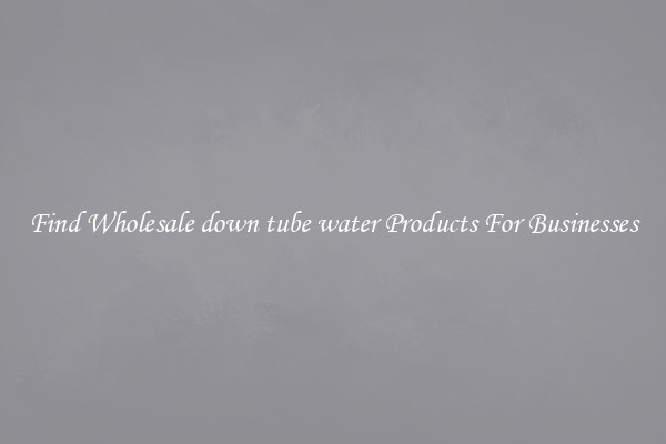 Find Wholesale down tube water Products For Businesses