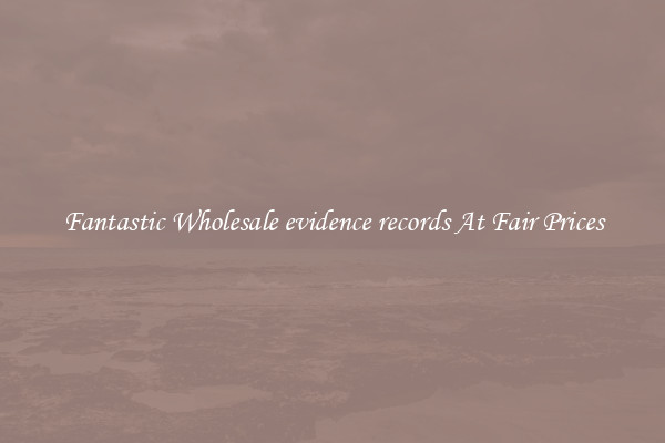 Fantastic Wholesale evidence records At Fair Prices