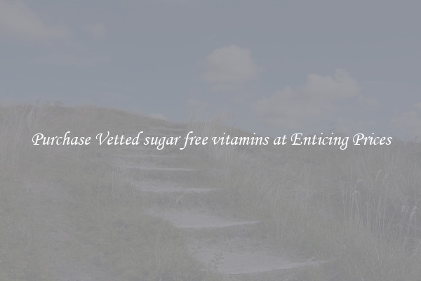 Purchase Vetted sugar free vitamins at Enticing Prices