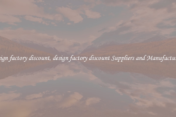 design factory discount, design factory discount Suppliers and Manufacturers