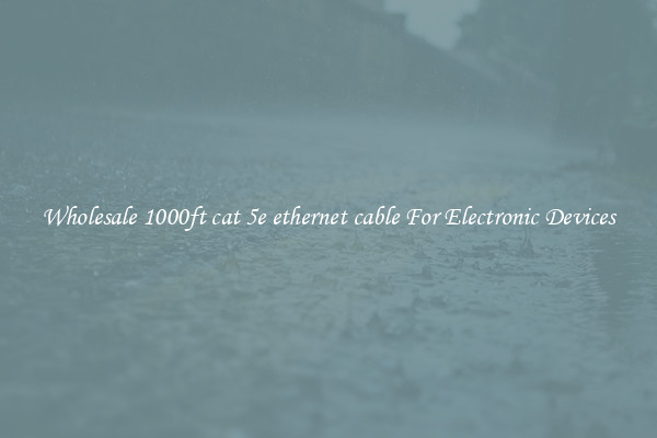 Wholesale 1000ft cat 5e ethernet cable For Electronic Devices