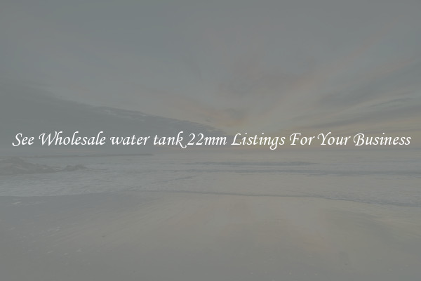 See Wholesale water tank 22mm Listings For Your Business