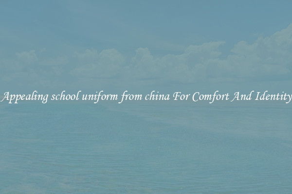 Appealing school uniform from china For Comfort And Identity