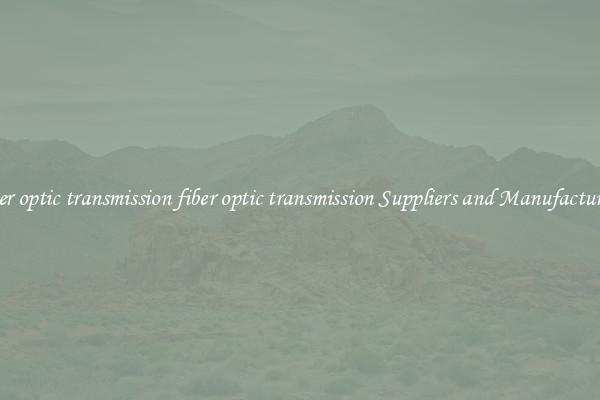 fiber optic transmission fiber optic transmission Suppliers and Manufacturers