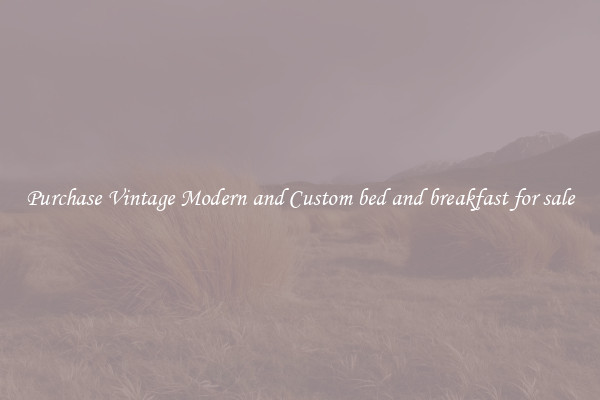 Purchase Vintage Modern and Custom bed and breakfast for sale