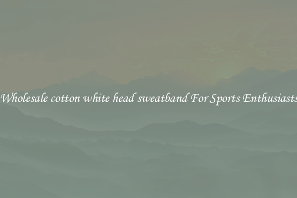 Wholesale cotton white head sweatband For Sports Enthusiasts