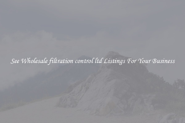 See Wholesale filtration control ltd Listings For Your Business
