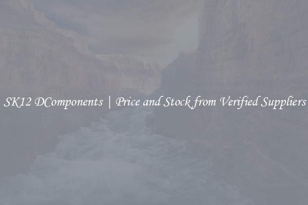 SK12 DComponents | Price and Stock from Verified Suppliers