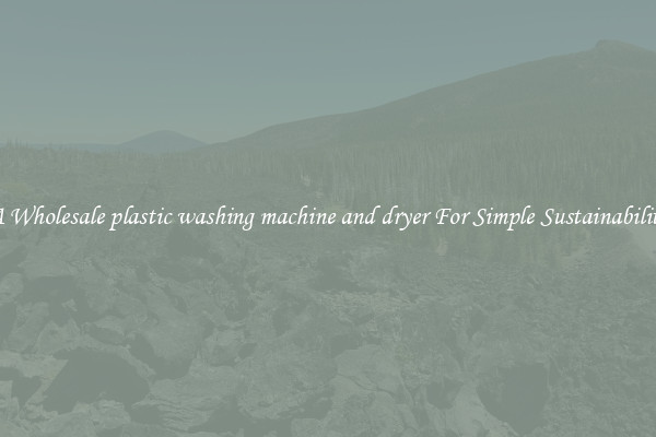  A Wholesale plastic washing machine and dryer For Simple Sustainability 