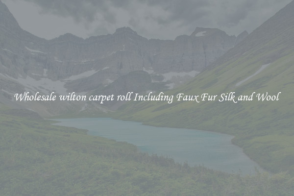 Wholesale wilton carpet roll Including Faux Fur Silk and Wool 