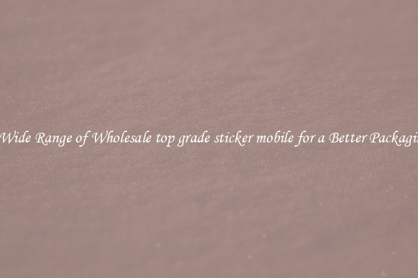 A Wide Range of Wholesale top grade sticker mobile for a Better Packaging 