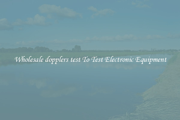 Wholesale dopplers test To Test Electronic Equipment